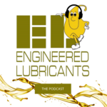 Engineered Lubricants - The Podcast